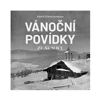 Vánoční povídky ze Šumavy - Karel Klostermann - Čte Ivan Řezáč – Zboží Mobilmania