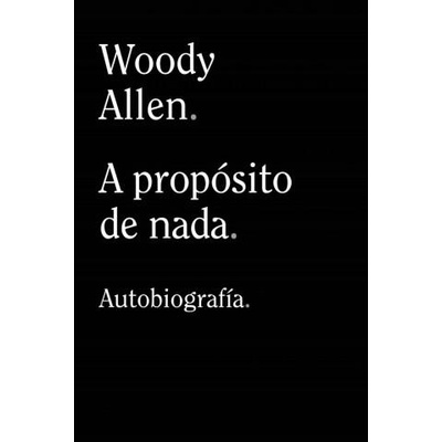 A PROPOSITO DE NADA | ALLEN, WOODY