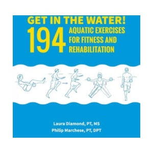 Get in the Water! : 194 Aquatic Exercises for Fitness and Rehabilitation | Laura Diamond Pt MS, Philip Marchese Pt Dpt (ISBN: 9781519688644)