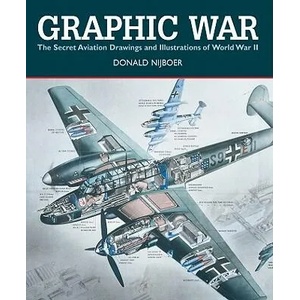 Graphic War: the Secret Aviation Drawings and Illustrations of World War II | Donald Nijboer (2011)