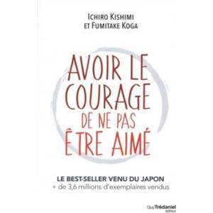 Avoir le courage de ne pas être aimé | Ichiro Kishimi, Koga Fumitake (ISBN: 9782813216458)