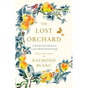 Lost Orchard | Raymond Blanc (ISBN: 9781472267597)