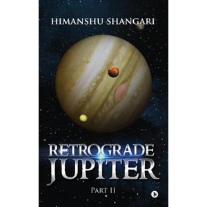 Retrograde Jupiter - Part II | Himanshu Shangari (ISBN: 9781946204073)