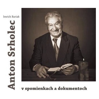 Anton Srholec v spomienkach a dokumentoch
