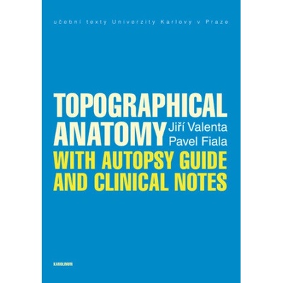 Topographical Anatomy with autopsy guide and clinical notes - Jiří Valenta, Pavel Fiala