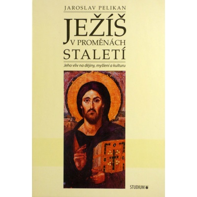 Ježíš v proměnách staletí - Jaroslav Pelikán