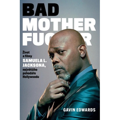 Bad Motherfucker - Život a filmy Samuela L. Jacksona, největšího pohodáře Hollywoodu (Edward Gavin)(Pevná) – Zbozi.Blesk.cz