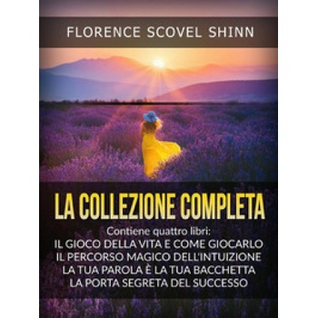 collezione completa: La tua parola è una bacchetta magica-Il magico sentiero dell'intuizione-Il gioco della vita (e come giocarlo)-La porta segreta de | Florence Scovel Shinn