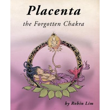 1st World Library Placenta - the Forgotten Chakra | Robin Lim