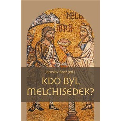 Kdo byl Melchisedek? - Postava kněze-krá