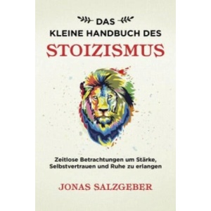 Das kleine Handbuch des Stoizismus | Jonas Salzgeber (ISBN: 9783959722704)