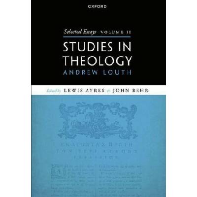 Selected Essays, Volume II Studies in Theology (Hardback) | Louth, Prof Andrew (Emeritus Professor of Patristic and Byzantine Studies, Emeritus Professor of Patristic and Byzantine Studies, Department of Theology and Religion at Durham University)