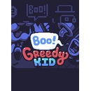 Boo! Greedy Kid