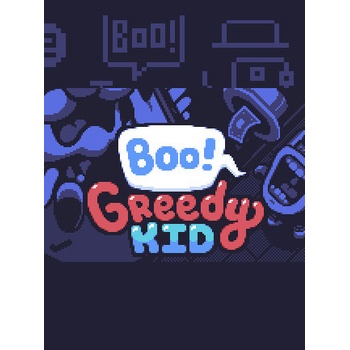 Boo! Greedy Kid