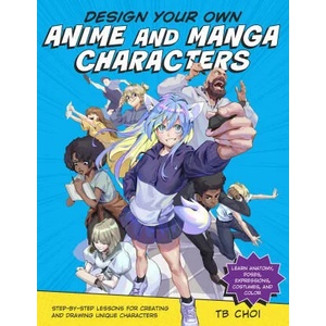 Design Your Own Anime and Manga Characters | Choi, TB (ISBN: 9780760371374)