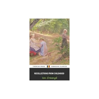 Recollections from Childhood | Tiberian Press, Lucy Byng, Ion Creanga