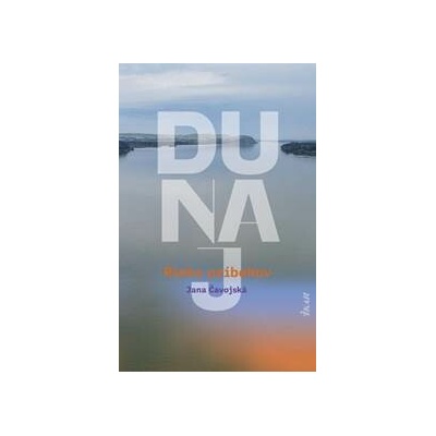 Dunaj – Rieka príbehov - Jana Čavojská