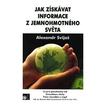 Jak získavat informace z jemnohmotného světa - Alexander Svijaš