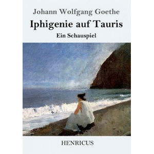 Iphigenie auf Tauris | Johann Wolfgang Goethe (ISBN: 9783847828709)
