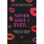 Love & Desire Press Never Have I Ever. . . An Exciting and Sexy Game for Adults | J. R. James