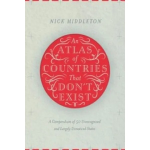 Atlas of Countries That Don't Exist | Nick Middleton (2015)