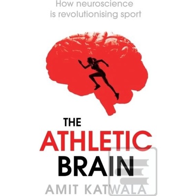 The Athletic Brain: How Neuroscience is Revol... - Amit Katwala