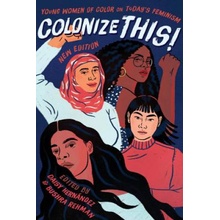Colonize This!: Young Women of Color on Todays Feminism Hernndez Daisy