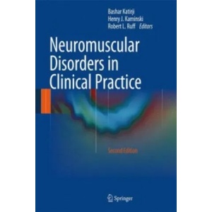 Neuromuscular Disorders in Clinical Practice | Bashar Katirji, Henry J. Kaminski, Robert L. Ruff (ISBN: 9781461465669)