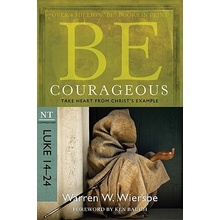 Be Courageous: Take Heart from Christ's Example, NT Commentary: Luke 14-24 Wiersbe Warren W. Paperback