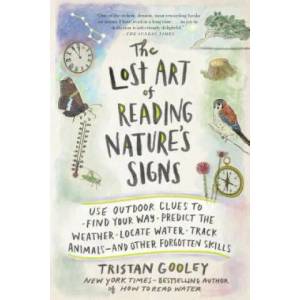The Lost Art of Reading Nature's Signs: Use Outdoor Clues to Find Your Way, Predict the Weather, Locate Water, Track Animals and Other Forgotten Skill (ISBN: 9781615192410)