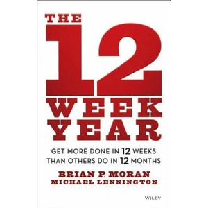 12 Week Year - Get More Done in 12 Weeks than Others Do in 12 Months (2013)