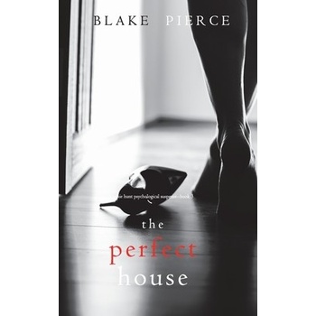 The Perfect House A Jessie Hunt Psychological Suspense Thriller-Book Three Pierce BlakePevná vazba