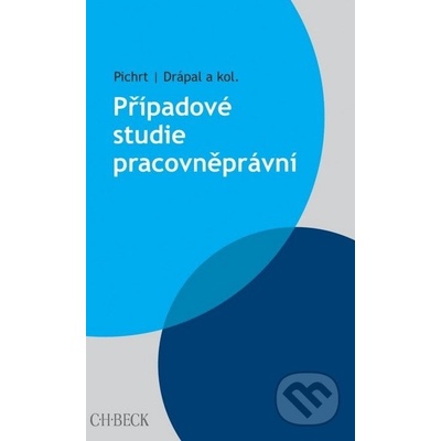 Případové studie pracovněprávní - Pichrt, Drápal