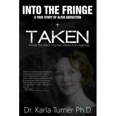 Taken + Into The Fringe: The Dr Karla Turner Bundle: The Revised Karla Turner Works (Dr Karla Turner Phd,Nick Pope,Linda Moulton Houwe)(Brožovaná)