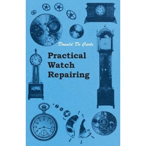 Practical Watch Repairing | Donald De Carle (2011)
