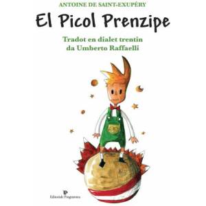Picol prenzipe di Antoine de Saint-Exupéry. Testo trentino (El) | Umberto Raffaelli, M. Gavagnin (ISBN: 9788866433811)
