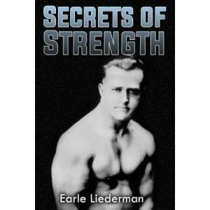Secrets of Strength: (Original Version, Restored) | Earle Liederman (ISBN: 9781466419872)