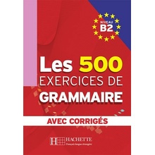 Les 500 exercices de Grammaire Niveau B2