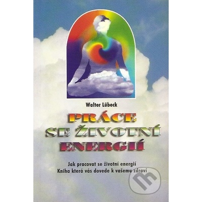 Práce se životní energií - Walter Lübeck