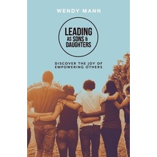 Leading as Sons and Daughters - Discover the Joy of Empowering Others Mann WendyPaperback softback