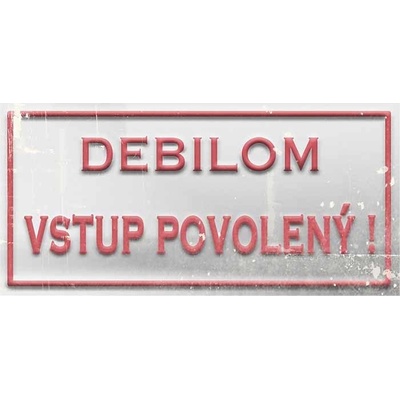 Debilom vstup povolený! - ceduľa 30cm x 20cm Plechová tabuľa