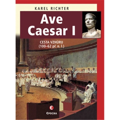 Ave Caesar Cesta vzhůru 100–62 př. n. l.