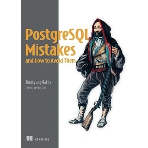 PostgreSQL Mistakes and How to Avoid Them | Angelakos, Jimmy (ISBN: 9781633436879)
