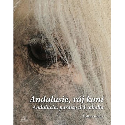 Dalibor Gregor Andalusie, ráj koní