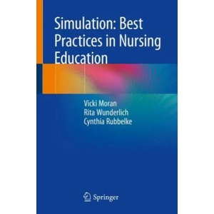 Simulation: Best Practices in Nursing Education | Vicki Moran, Rita Wunderlich, Cynthia Rubbelke (ISBN: 9783319898209)