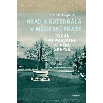 Hrad a katedrála v moderní Praze - Touha po posvátnu ve věku skepse - Bruce R. Berglund
