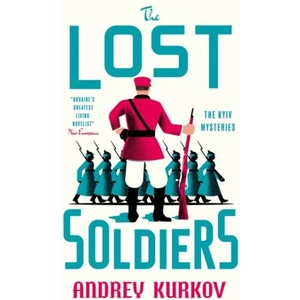 The Lost Soldiers | Andrey Kurkov (ISBN: 9781529447705)