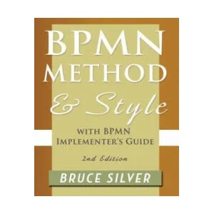 BPMN Method and Style, 2nd Edition, with BPMN Implementer's Guide | Bruce Silver (2011)