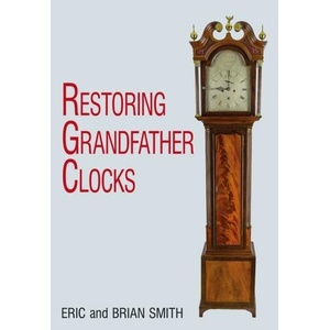 Restoring Grandfather Clocks | Eric Smith (ISBN: 9780719802706)