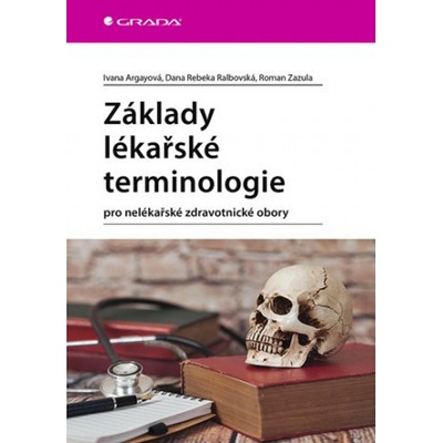 Základy lékařské terminologie - Roman Zazula, Rebeka Dana Ralbovská, Ivana Argayová